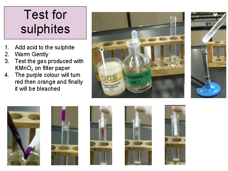 Test for sulphites 1. Add acid to the sulphite 2. Warm Gently 3. Test