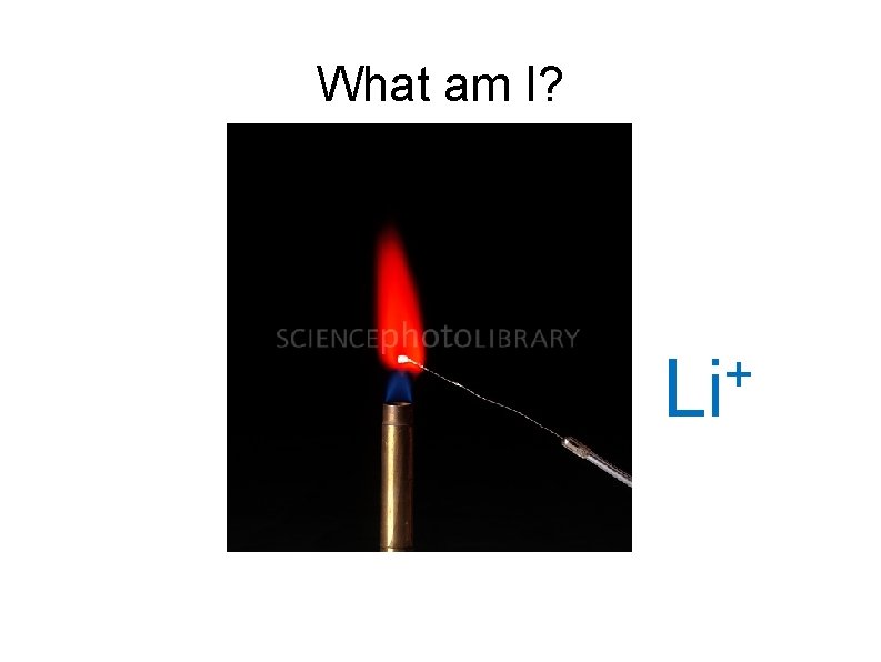 What am I? + Li 2+ Sr 
