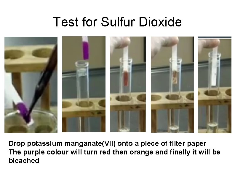 Test for Sulfur Dioxide Drop potassium manganate(VII) onto a piece of filter paper The