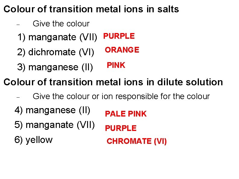 Colour of transition metal ions in salts Give the colour 1) manganate (VII) PURPLE
