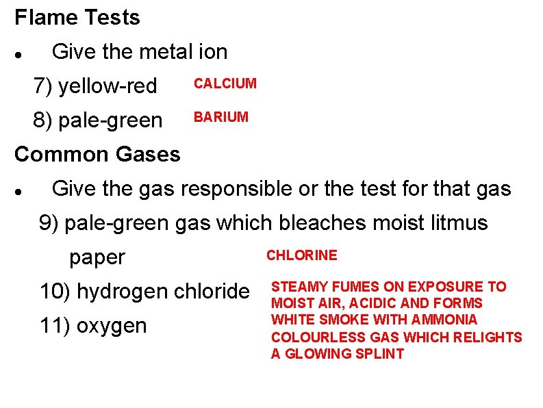 Flame Tests Give the metal ion 7) yellow-red CALCIUM 8) pale-green BARIUM Common Gases