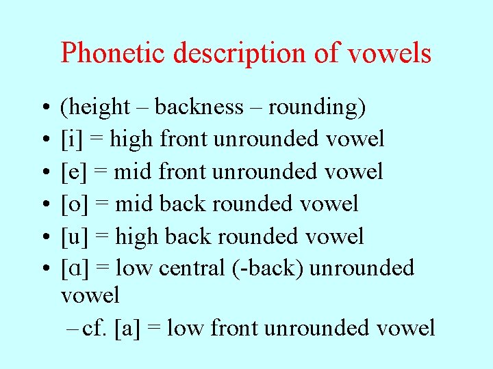 Phonetic description of vowels • • • (height – backness – rounding) [i] =