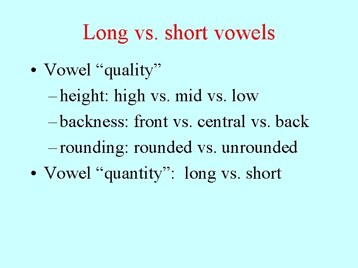 Long vs. short vowels • Vowel “quality” – height: high vs. mid vs. low