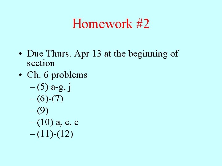 Homework #2 • Due Thurs. Apr 13 at the beginning of section • Ch.