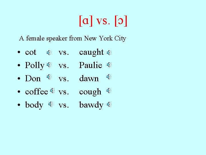 [ ] vs. [ ] A female speaker from New York City • •