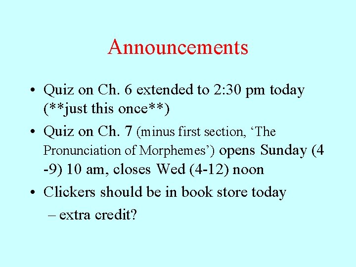 Announcements • Quiz on Ch. 6 extended to 2: 30 pm today (**just this