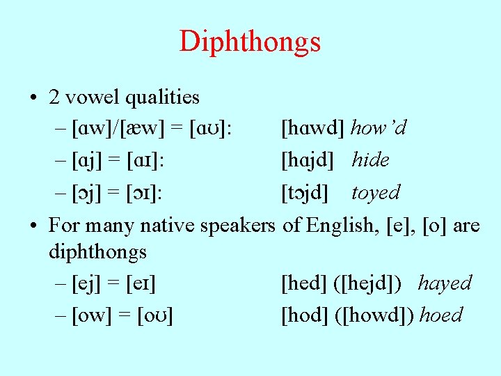 Diphthongs • 2 vowel qualities – [ w]/[ w] = [ ]: [h wd]