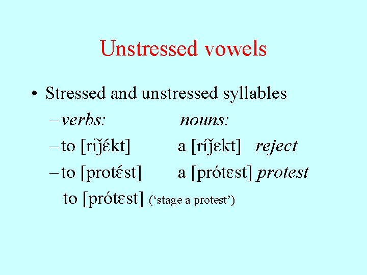 Unstressed vowels • Stressed and unstressed syllables – verbs: nouns: – to [ri E
