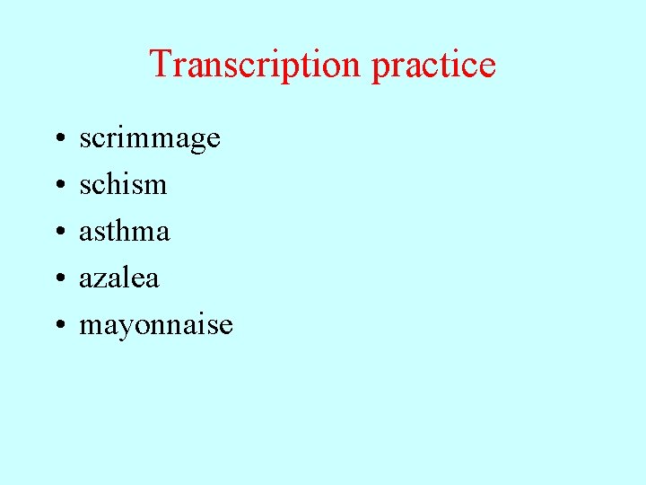 Transcription practice • • • scrimmage schism asthma azalea mayonnaise 