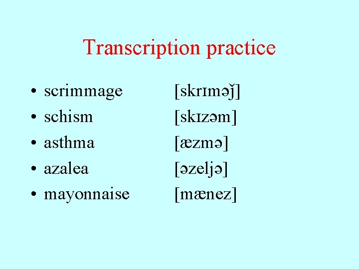 Transcription practice • • • scrimmage schism asthma azalea mayonnaise [skr m ] [sk