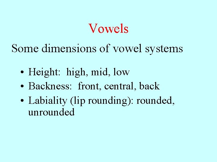 Vowels Some dimensions of vowel systems • Height: high, mid, low • Backness: front,