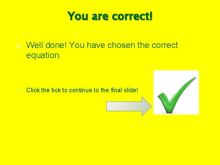 You are correct! � � Well done! You have chosen the correct equation. Click