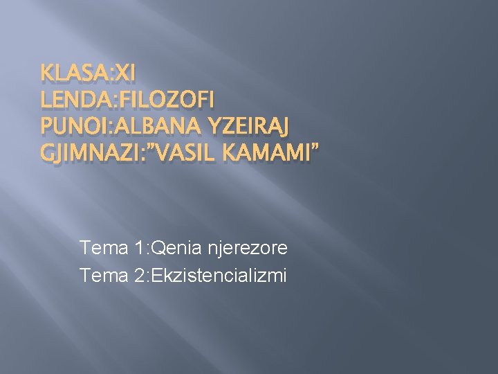 KLASA: XI LENDA: FILOZOFI PUNOI: ALBANA YZEIRAJ GJIMNAZI: ”VASIL KAMAMI” Tema 1: Qenia njerezore