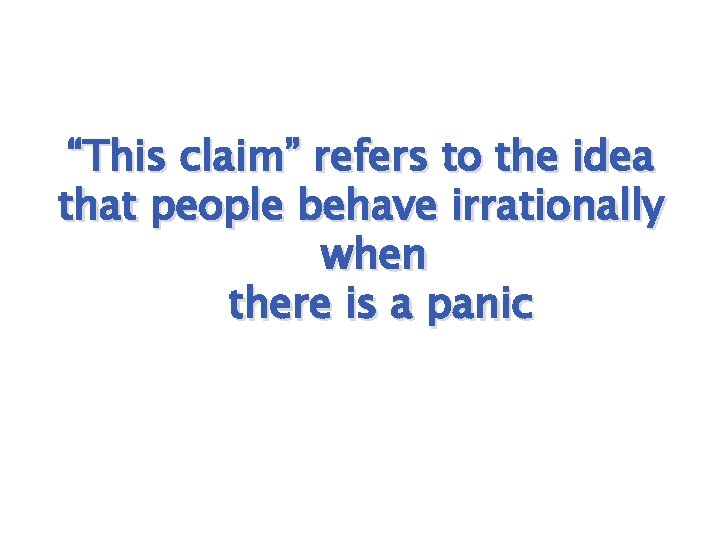 “This claim” refers to the idea that people behave irrationally when there is a