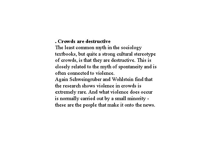 . Crowds are destructive The least common myth in the sociology textbooks, but quite