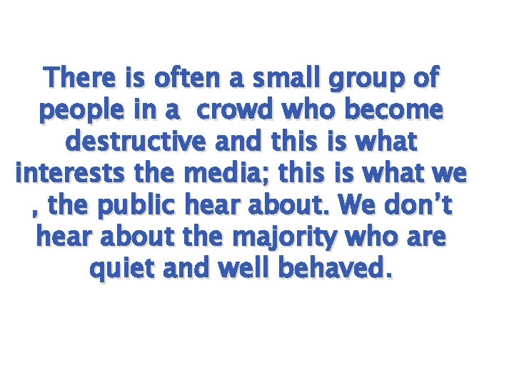 There is often a small group of people in a crowd who become destructive