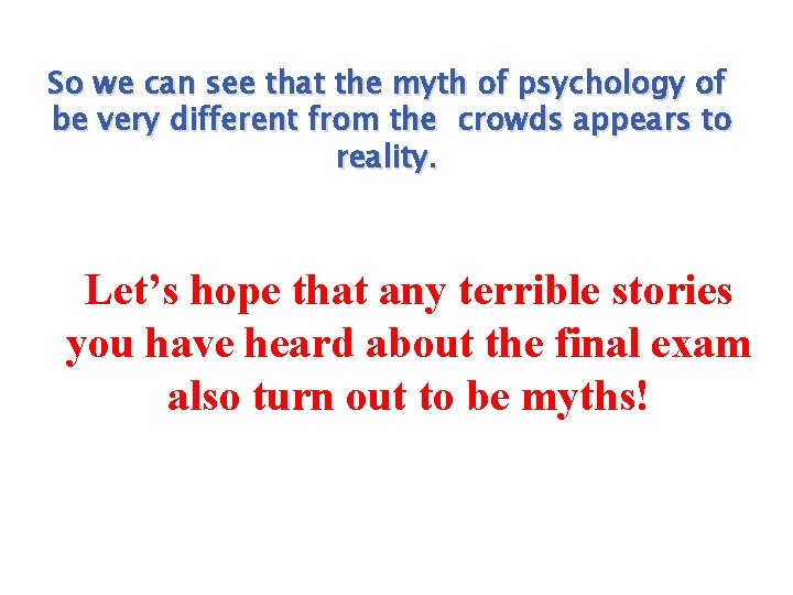 So we can see that the myth of psychology of be very different from