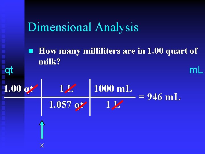 Dimensional Analysis n qt How many milliliters are in 1. 00 quart of milk?