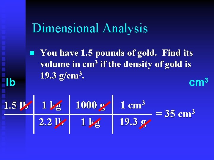 Dimensional Analysis n lb 1. 5 lb You have 1. 5 pounds of gold.