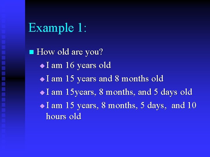 Example 1: n How old are you? u I am 16 years old u
