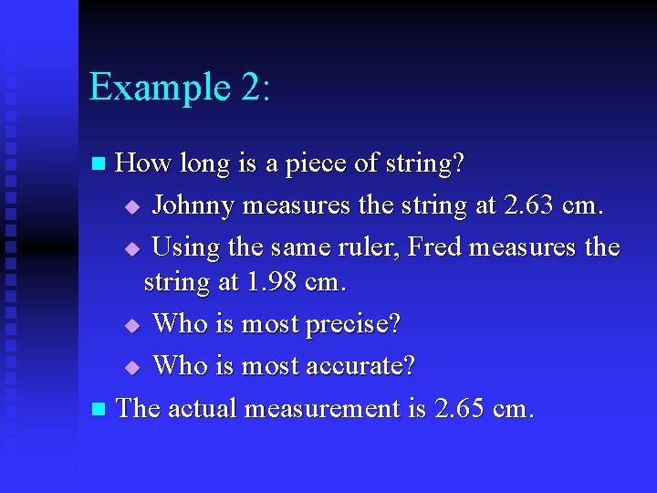 Example 2: How long is a piece of string? u Johnny measures the string