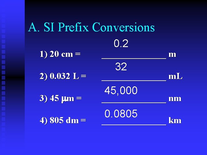 A. SI Prefix Conversions 1) 20 cm = 2) 0. 032 L = 3)