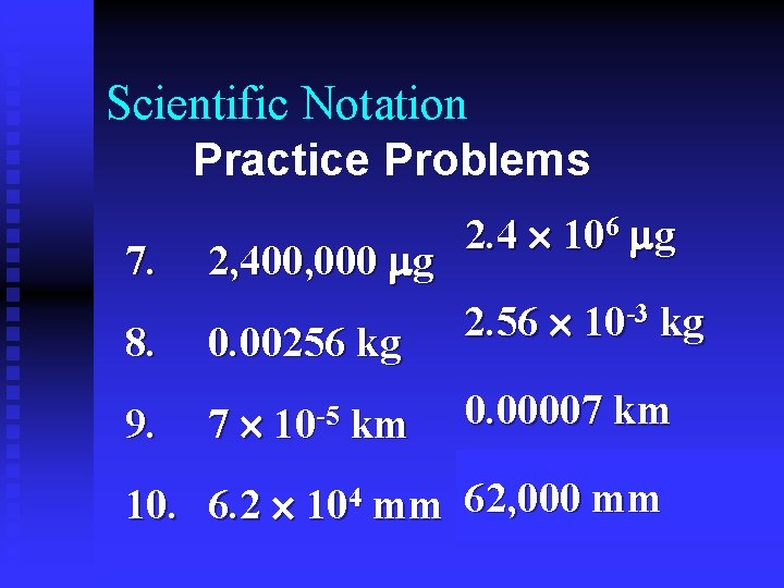 Scientific Notation Practice Problems 7. 2, 400, 000 g 2. 4 106 g 8.