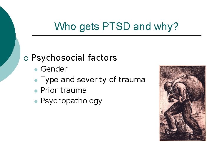 Who gets PTSD and why? ¡ Psychosocial factors l l Gender Type and severity