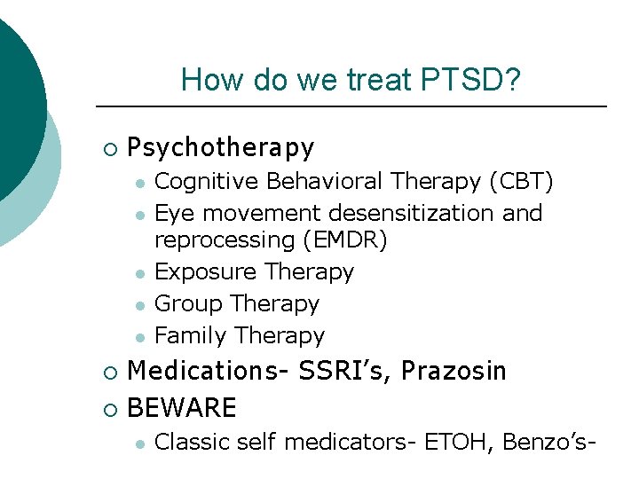 How do we treat PTSD? ¡ Psychotherapy l l l Cognitive Behavioral Therapy (CBT)