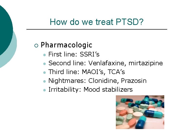 How do we treat PTSD? ¡ Pharmacologic l l l First line: SSRI’s Second