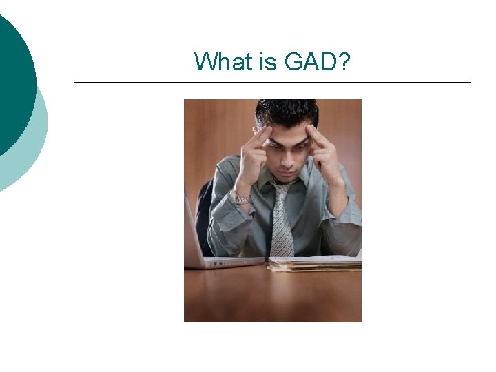 What is GAD? 