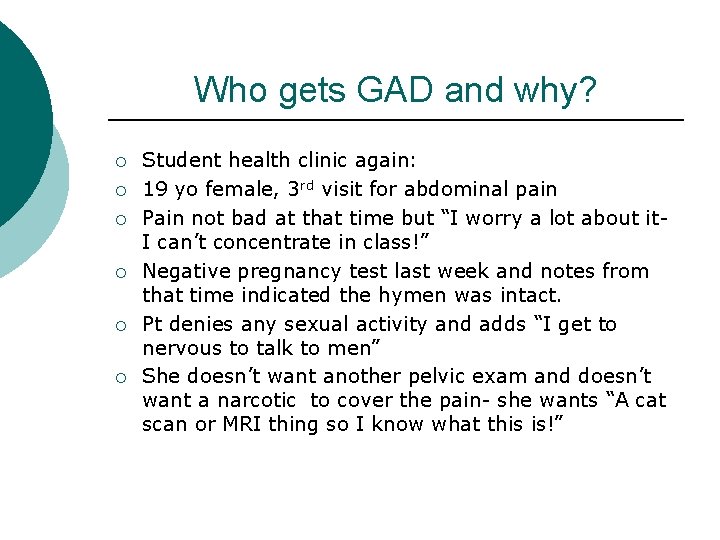 Who gets GAD and why? ¡ ¡ ¡ Student health clinic again: 19 yo