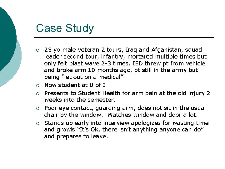 Case Study ¡ ¡ ¡ 23 yo male veteran 2 tours, Iraq and Afganistan,