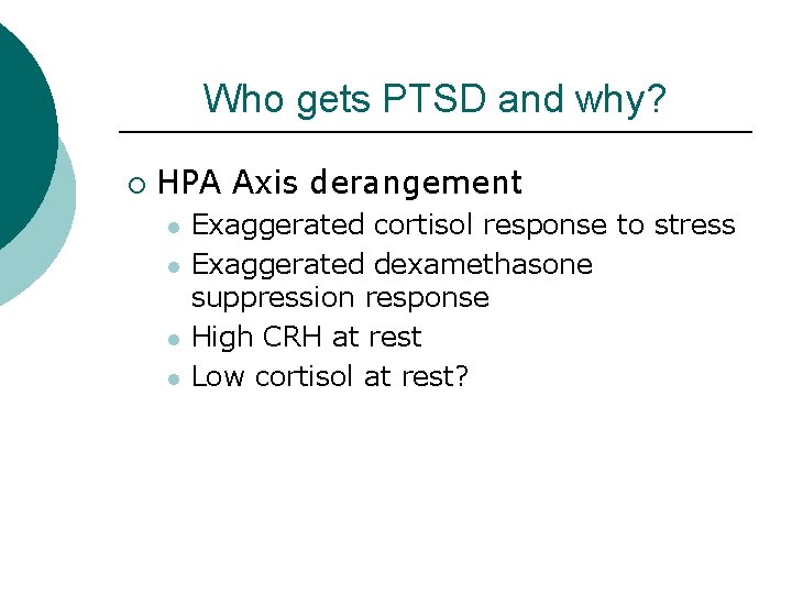 Who gets PTSD and why? ¡ HPA Axis derangement l l Exaggerated cortisol response