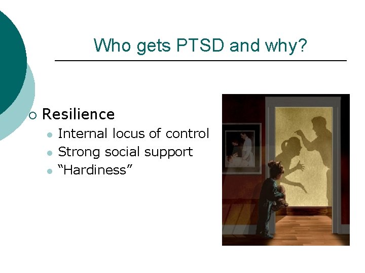 Who gets PTSD and why? ¡ Resilience l l l Internal locus of control