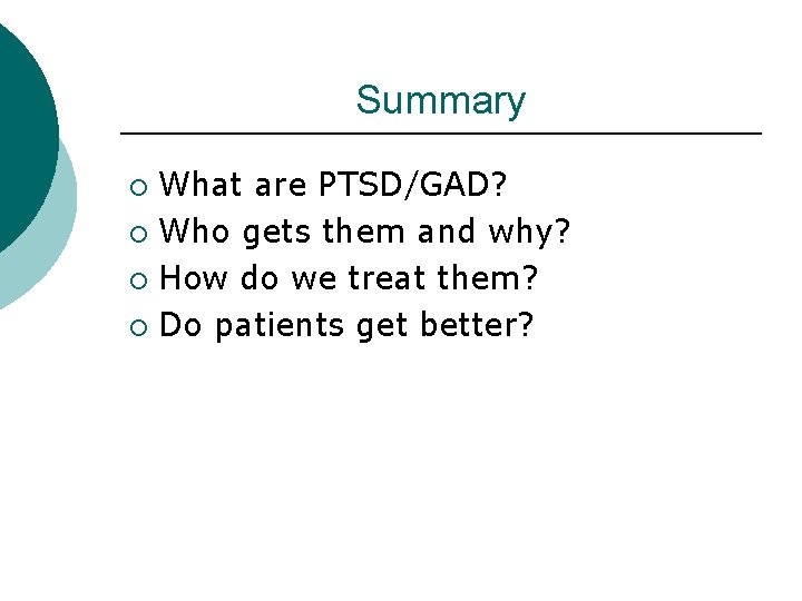 Summary What are PTSD/GAD? ¡ Who gets them and why? ¡ How do we