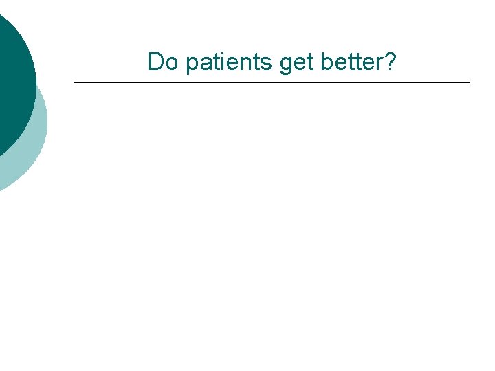 Do patients get better? 