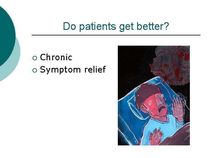 Do patients get better? Chronic ¡ Symptom relief ¡ 