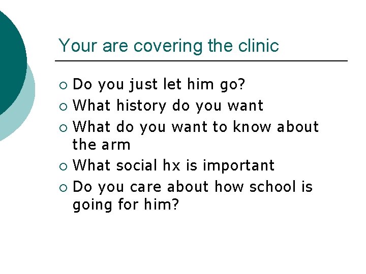 Your are covering the clinic Do you just let him go? ¡ What history