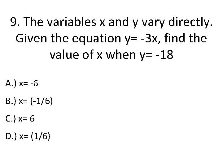 9. The variables x and y vary directly. Given the equation y= -3 x,