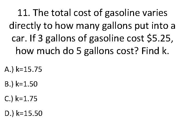 11. The total cost of gasoline varies directly to how many gallons put into