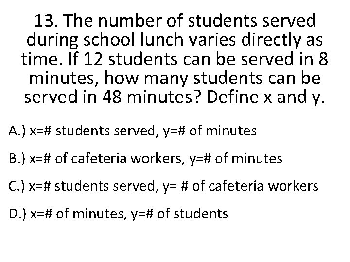 13. The number of students served during school lunch varies directly as time. If