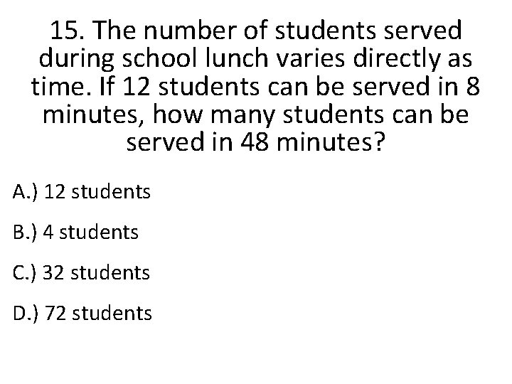 15. The number of students served during school lunch varies directly as time. If