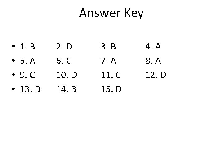 Answer Key • • 1. B 5. A 9. C 13. D 2. D