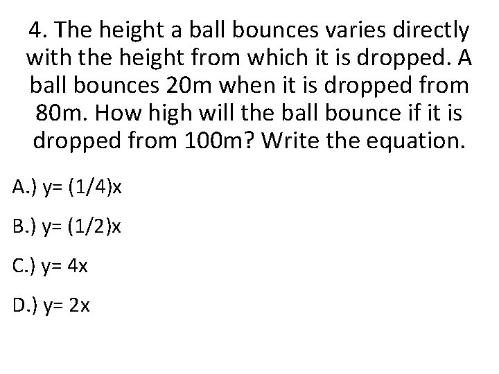 4. The height a ball bounces varies directly with the height from which it