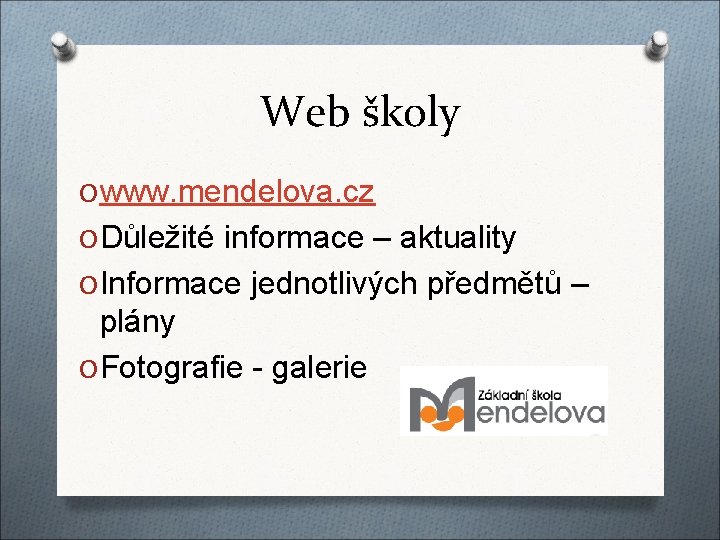 Web školy O www. mendelova. cz O Důležité informace – aktuality O Informace jednotlivých