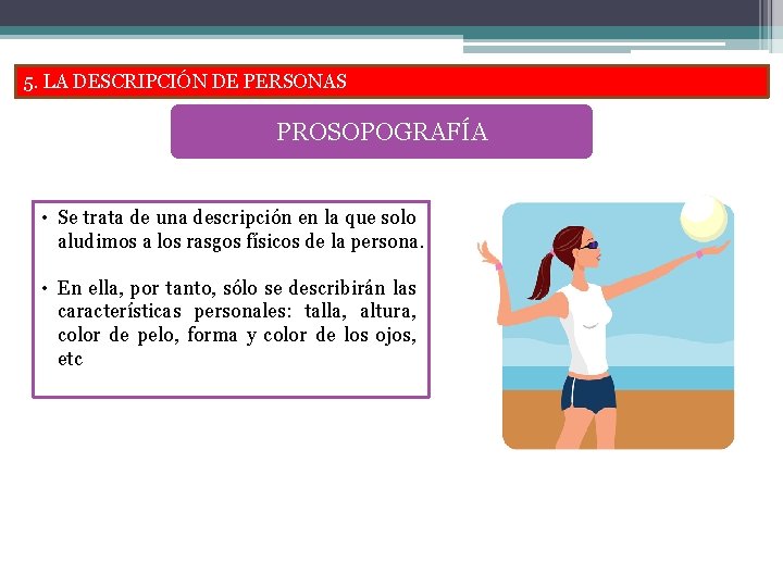 5. LA DESCRIPCIÓN DE PERSONAS PROSOPOGRAFÍA • Se trata de una descripción en la