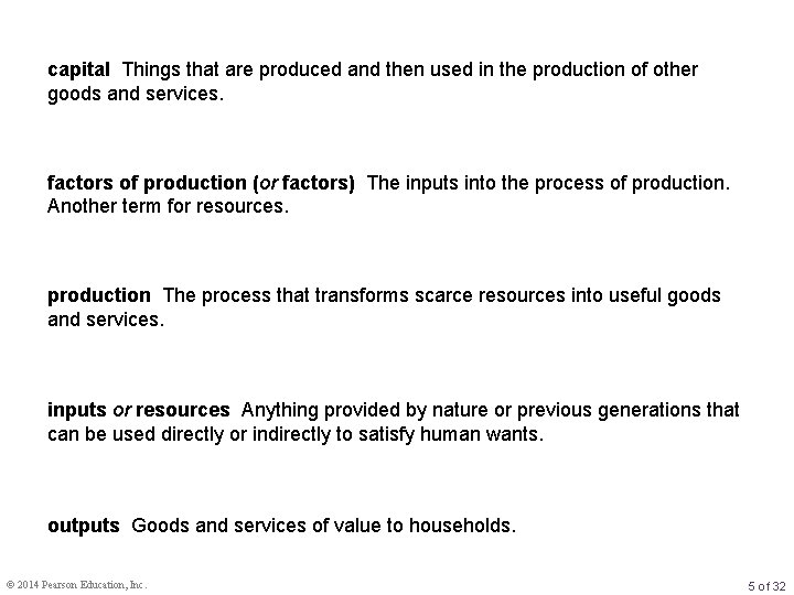 capital Things that are produced and then used in the production of other goods