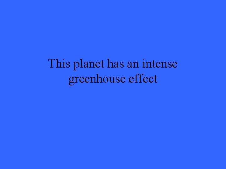 This planet has an intense greenhouse effect 
