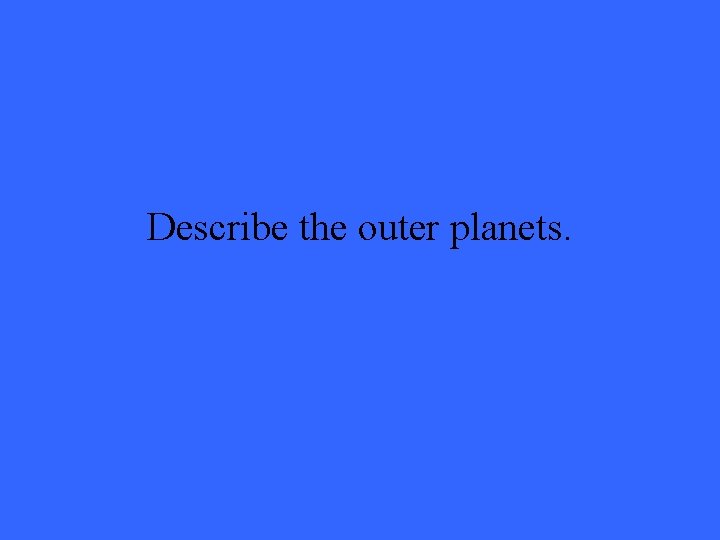 Describe the outer planets. 